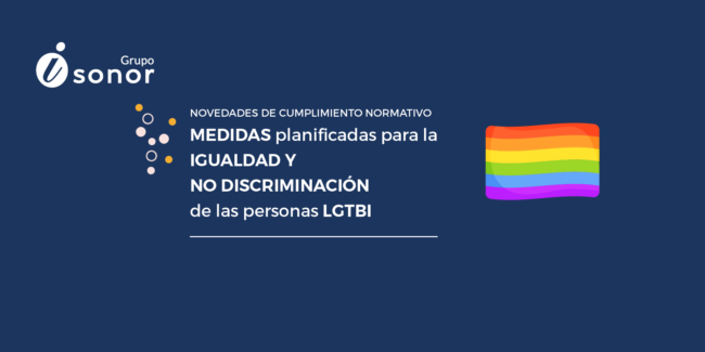 Novedades de Cumplimiento normativo. MEDIDAS planificadas para la IGUALDAD Y NO DISCRIMINACIÓN de las personas LGTBI