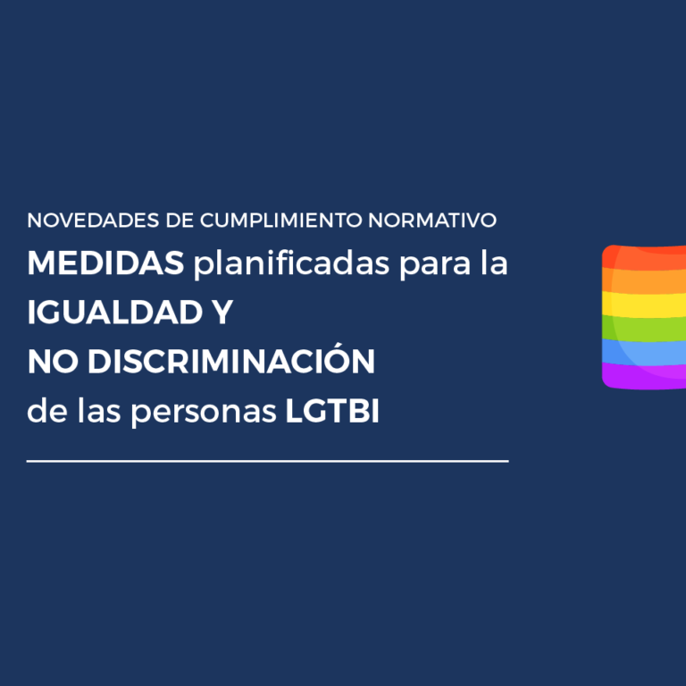 Novedades de Cumplimiento normativo. MEDIDAS planificadas para la IGUALDAD Y NO DISCRIMINACIÓN de las personas LGTBI