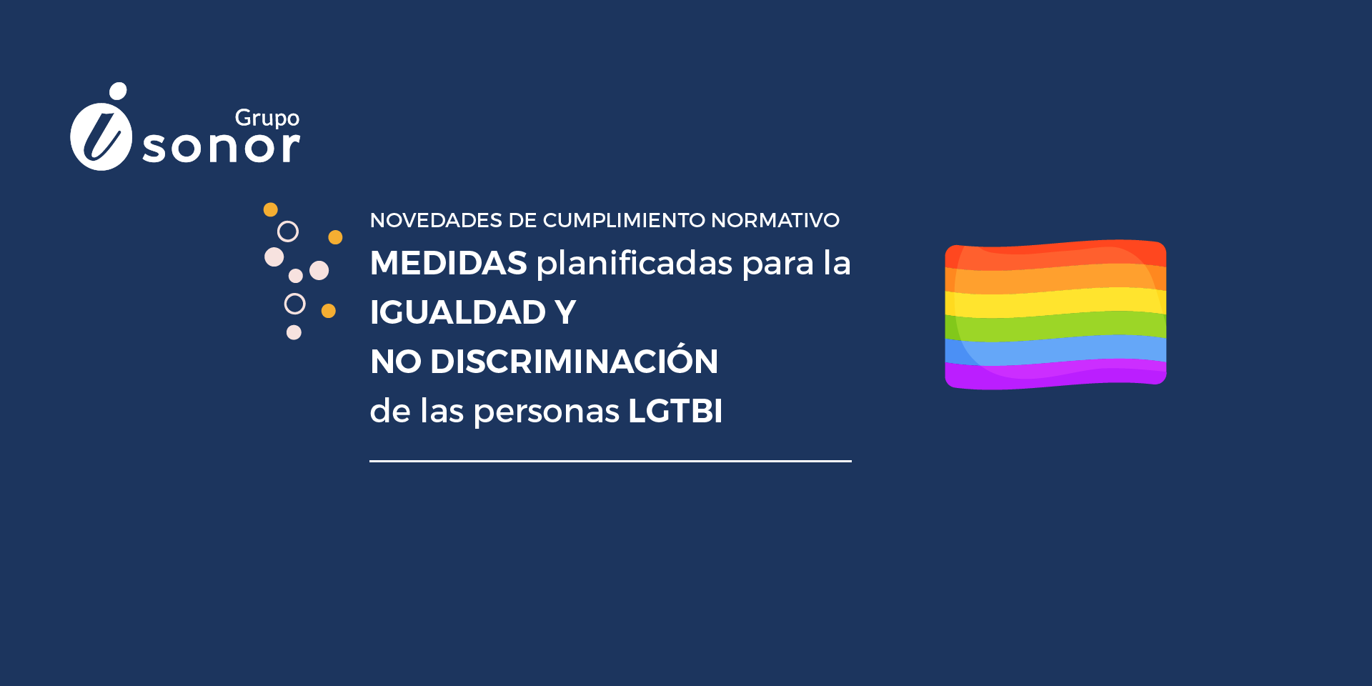 Novedades de Cumplimiento normativo. MEDIDAS planificadas para la IGUALDAD Y NO DISCRIMINACIÓN de las personas LGTBI